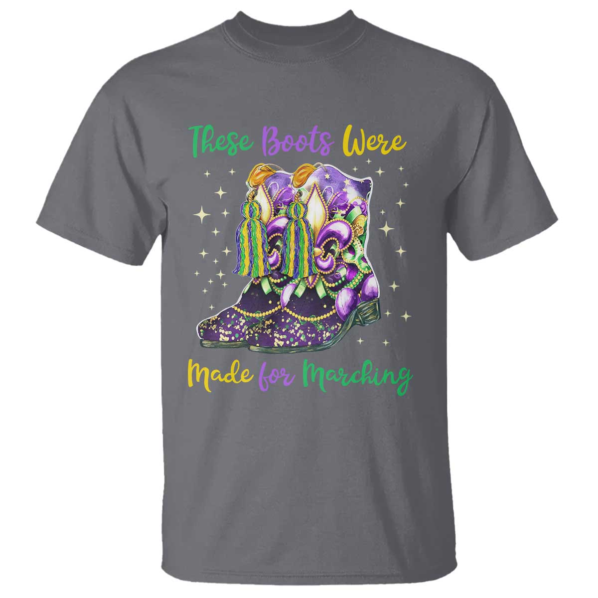 Funny Mardi Gras T Shirt These Boots Were Made For Marching