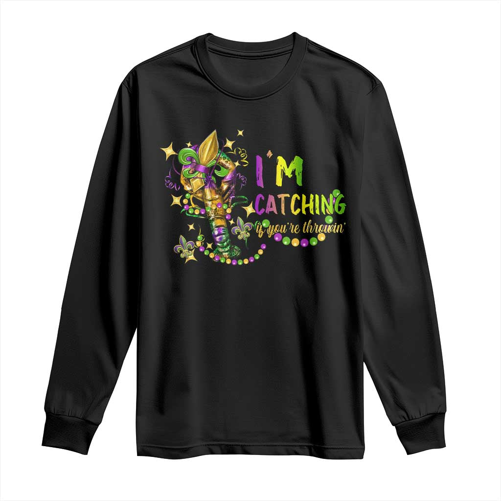 Funny I'm Catchin' If You're Throwin' Mardi Gras Long Sleeve Shirt Crawfish Beads Fleur De Lys
