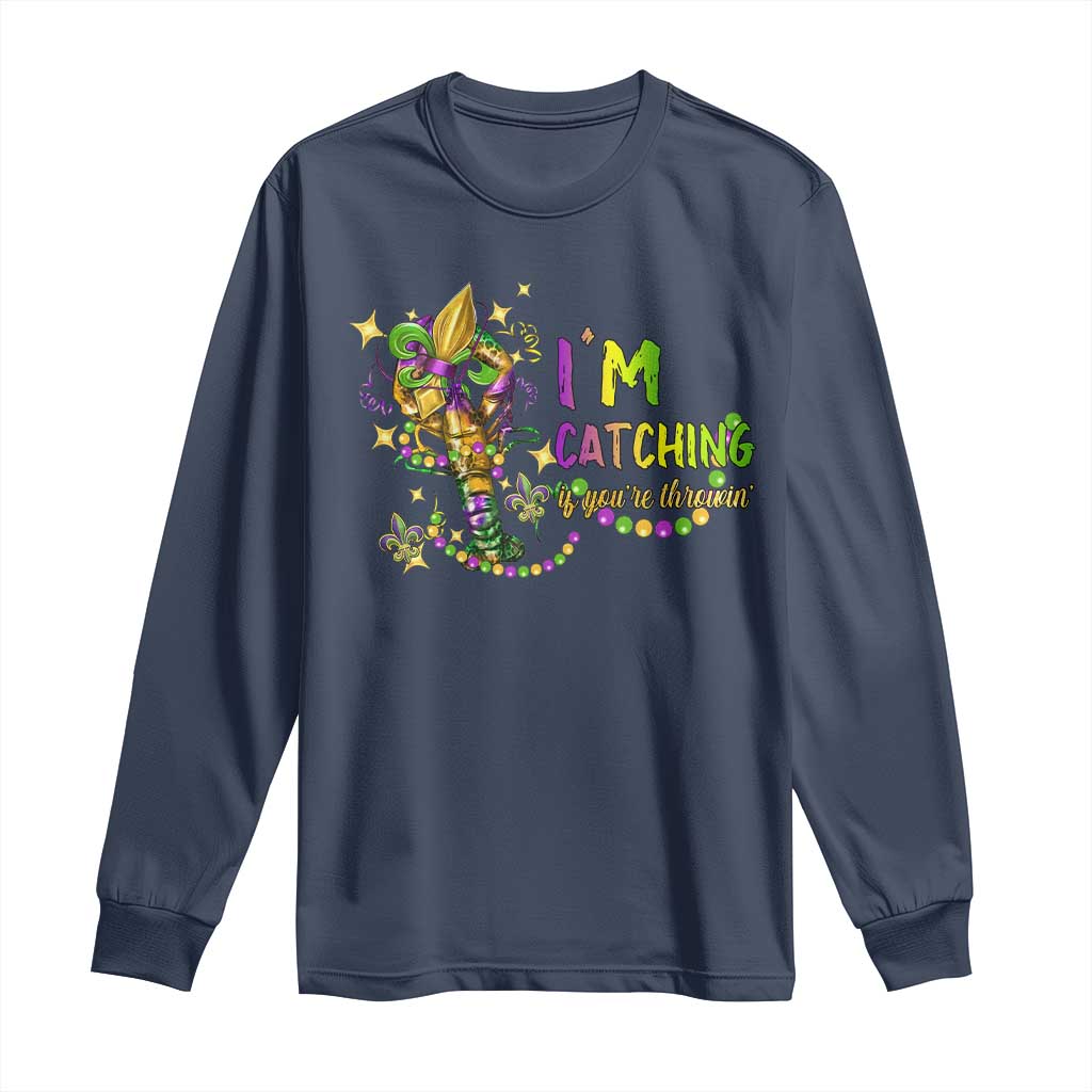 Funny I'm Catchin' If You're Throwin' Mardi Gras Long Sleeve Shirt Crawfish Beads Fleur De Lys