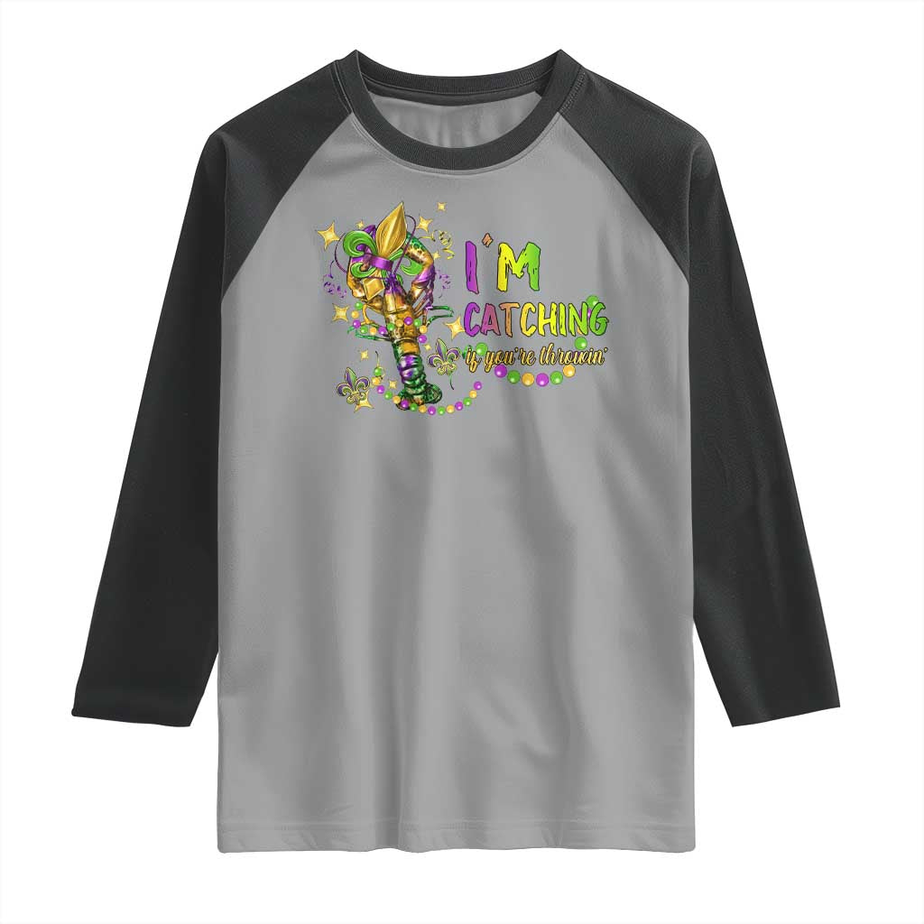 Funny I'm Catchin' If You're Throwin' Mardi Gras Raglan Shirt Crawfish Beads Fleur De Lys