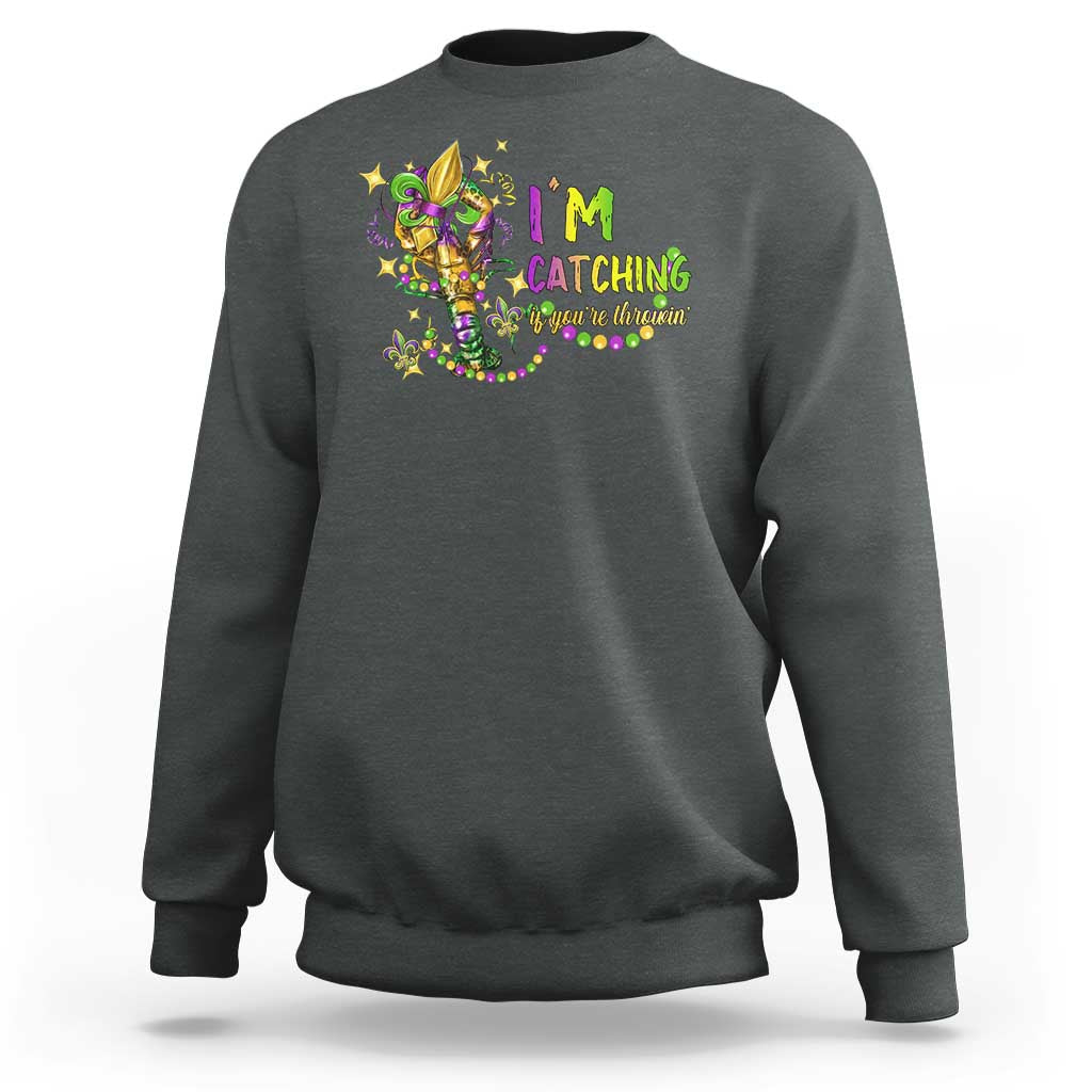 Funny I'm Catchin' If You're Throwin' Mardi Gras Sweatshirt Crawfish Beads Fleur De Lys