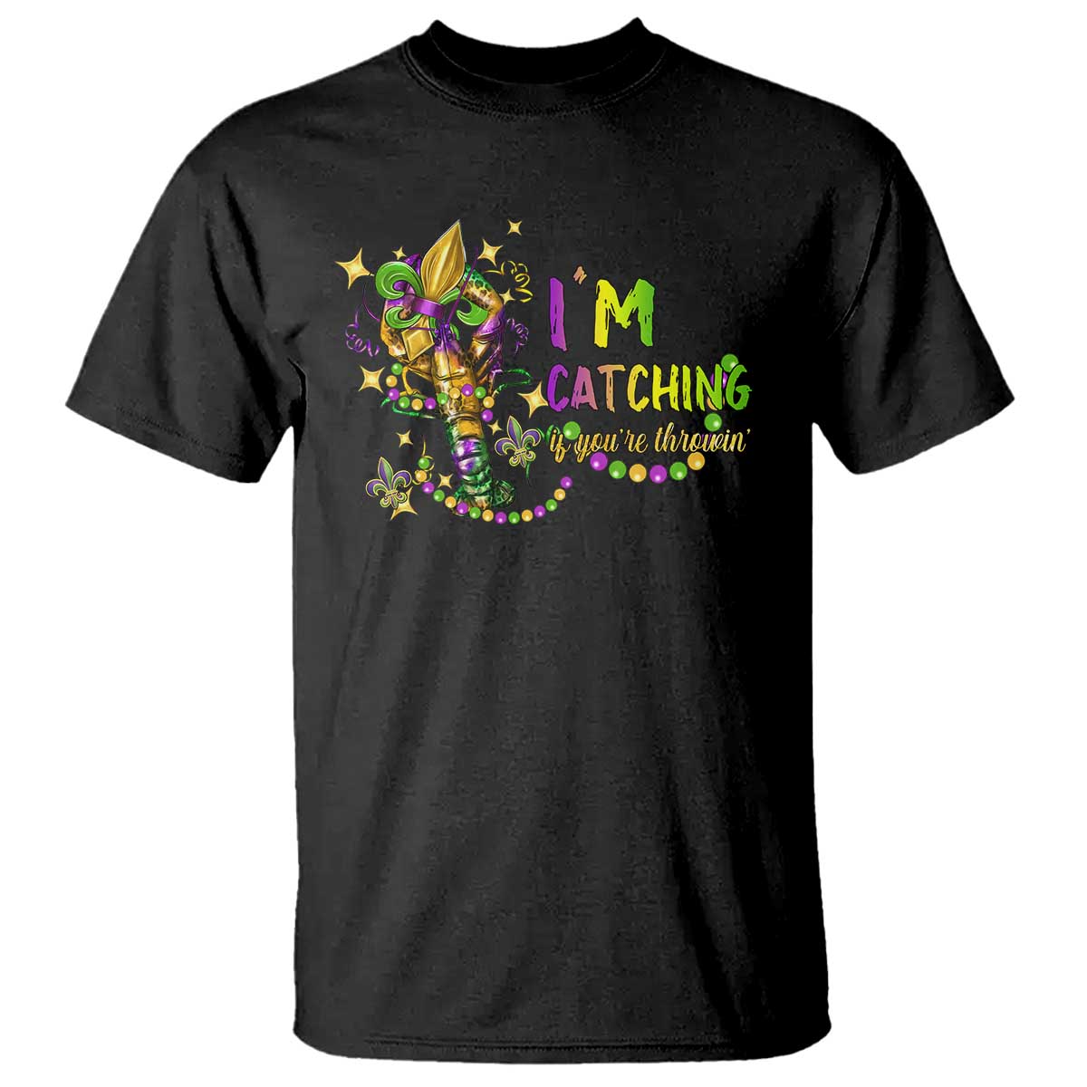 Funny I'm Catchin' If You're Throwin' Mardi Gras T Shirt Crawfish Beads Fleur De Lys