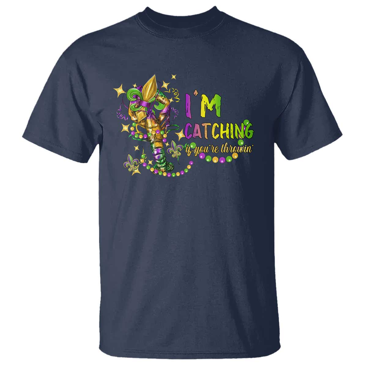 Funny I'm Catchin' If You're Throwin' Mardi Gras T Shirt Crawfish Beads Fleur De Lys