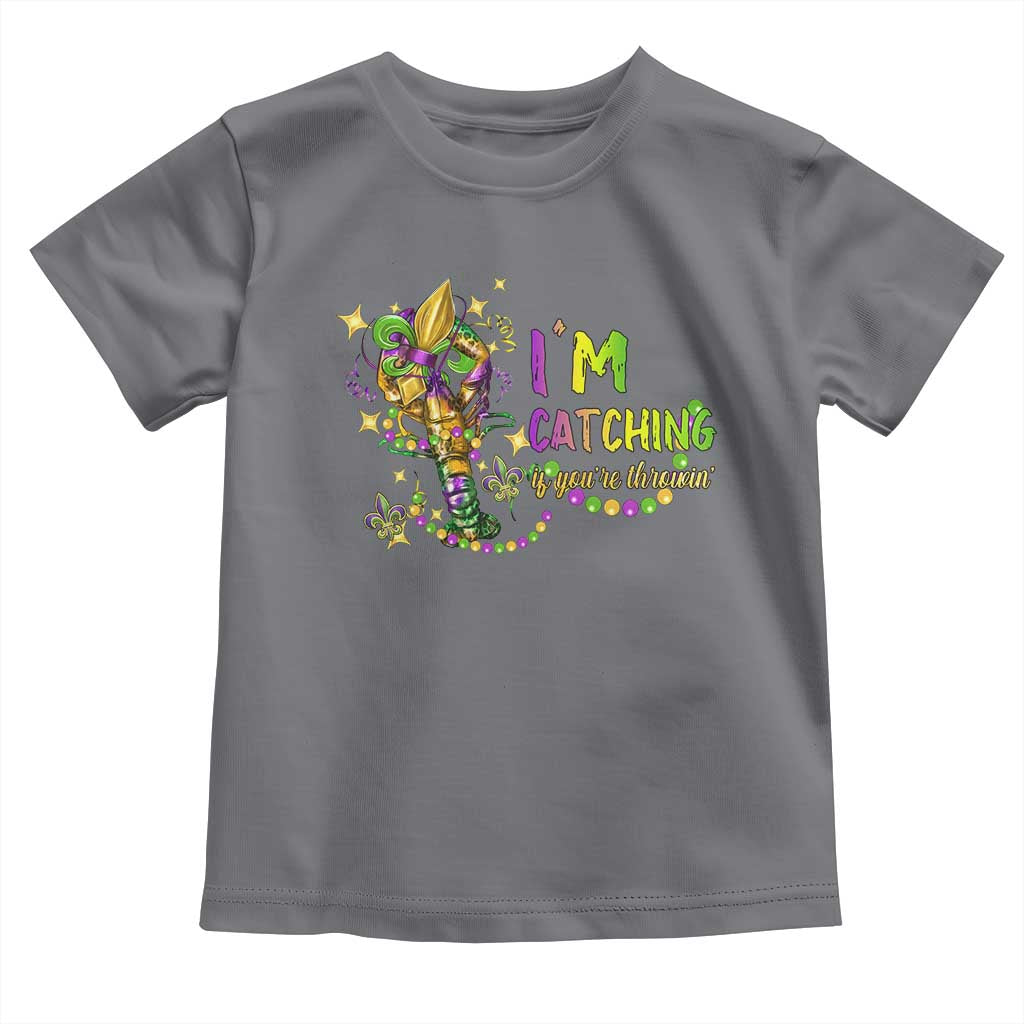 Funny I'm Catchin' If You're Throwin' Mardi Gras Toddler T Shirt Crawfish Beads Fleur De Lys