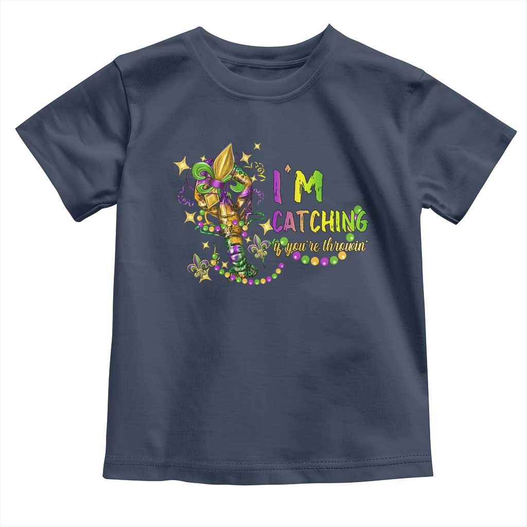 Funny I'm Catchin' If You're Throwin' Mardi Gras Toddler T Shirt Crawfish Beads Fleur De Lys