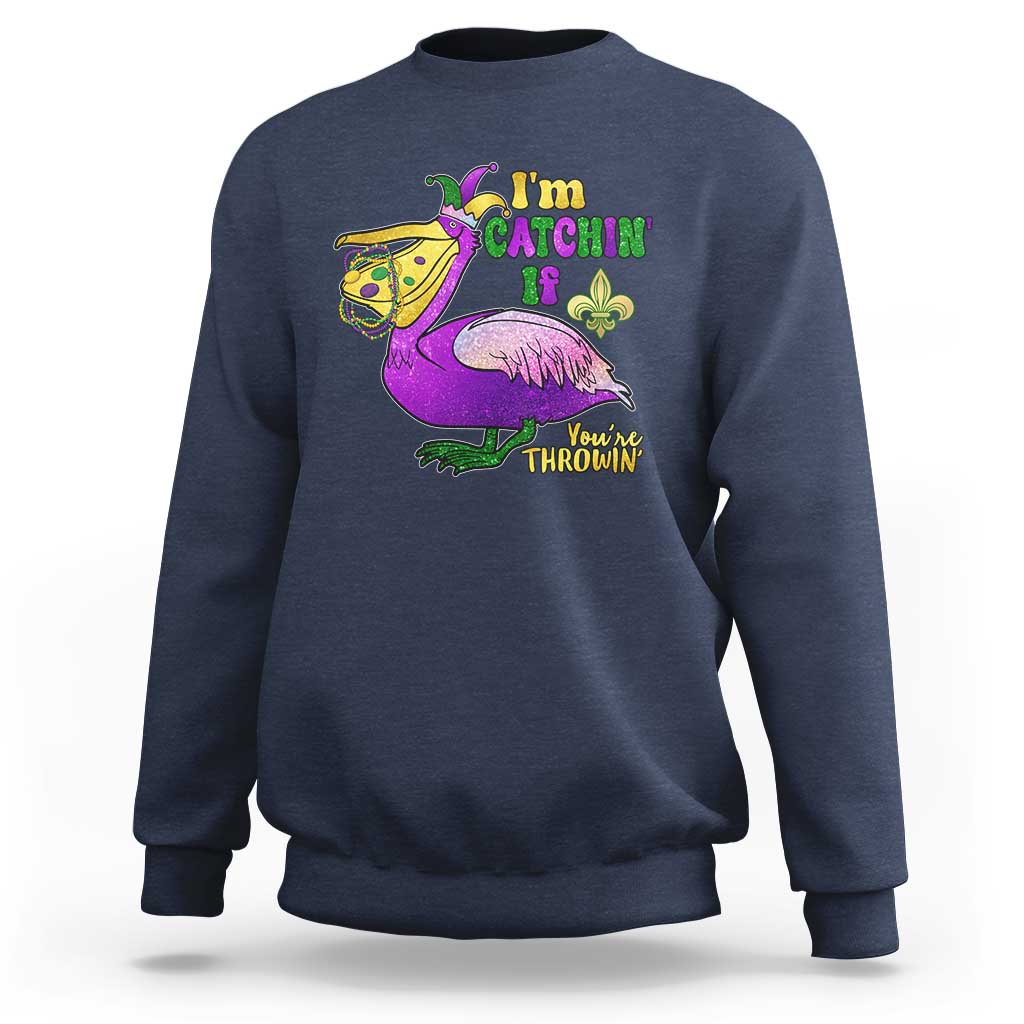 Funny Mardi Gras Pelican Sweatshirt I'm Catchin' If You're Throwin' Beads Doubloons