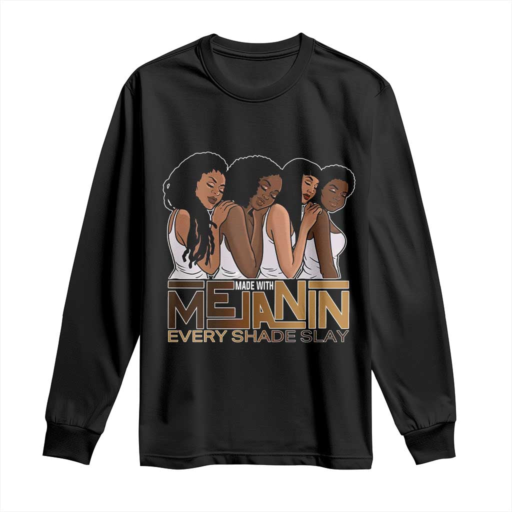 Made With Melanin Every Shade Slays Long Sleeve Shirt Proud African American