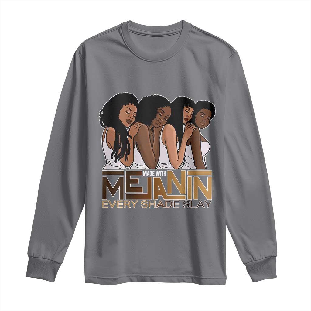 Made With Melanin Every Shade Slays Long Sleeve Shirt Proud African American