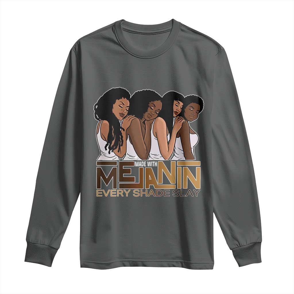 Made With Melanin Every Shade Slays Long Sleeve Shirt Proud African American