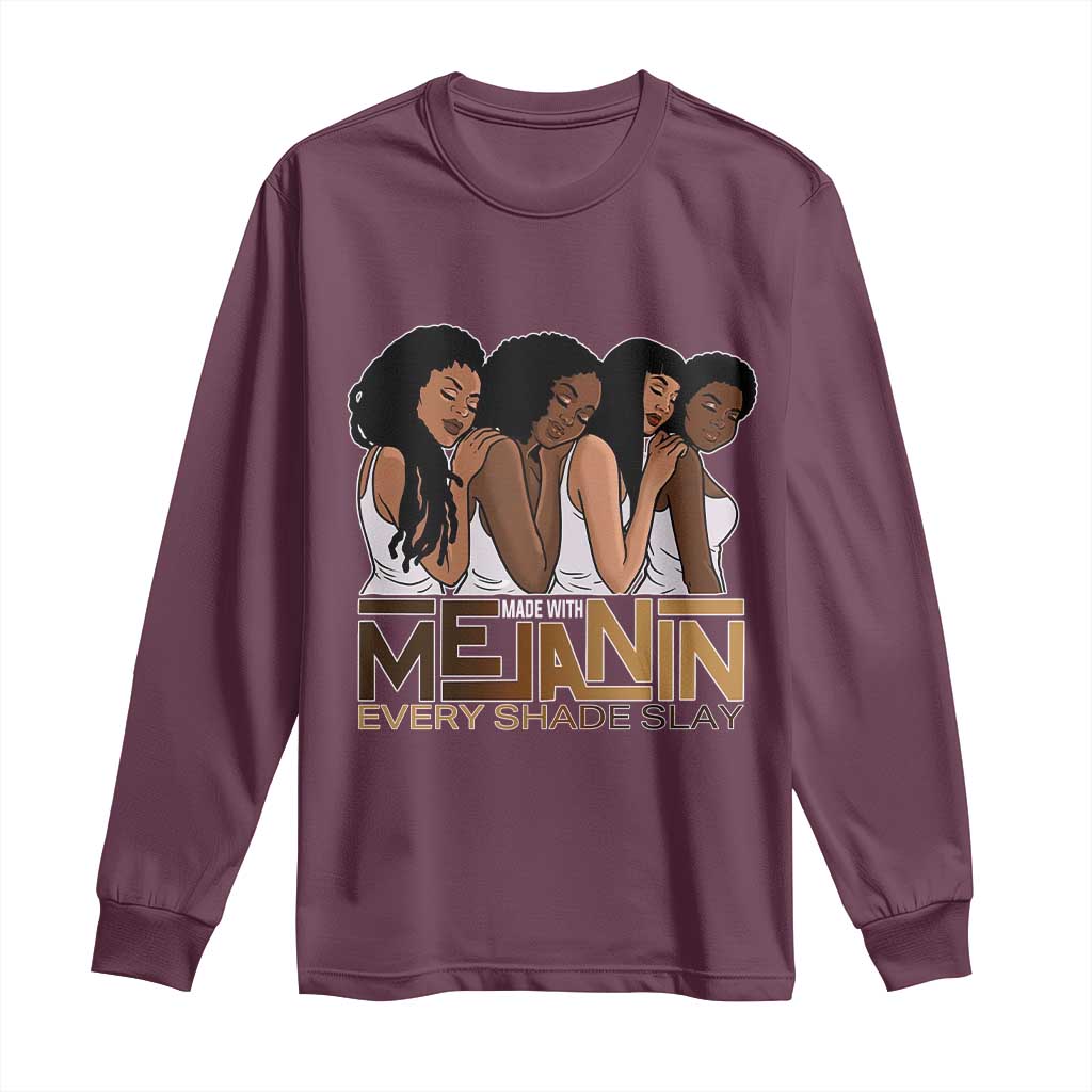 Made With Melanin Every Shade Slays Long Sleeve Shirt Proud African American
