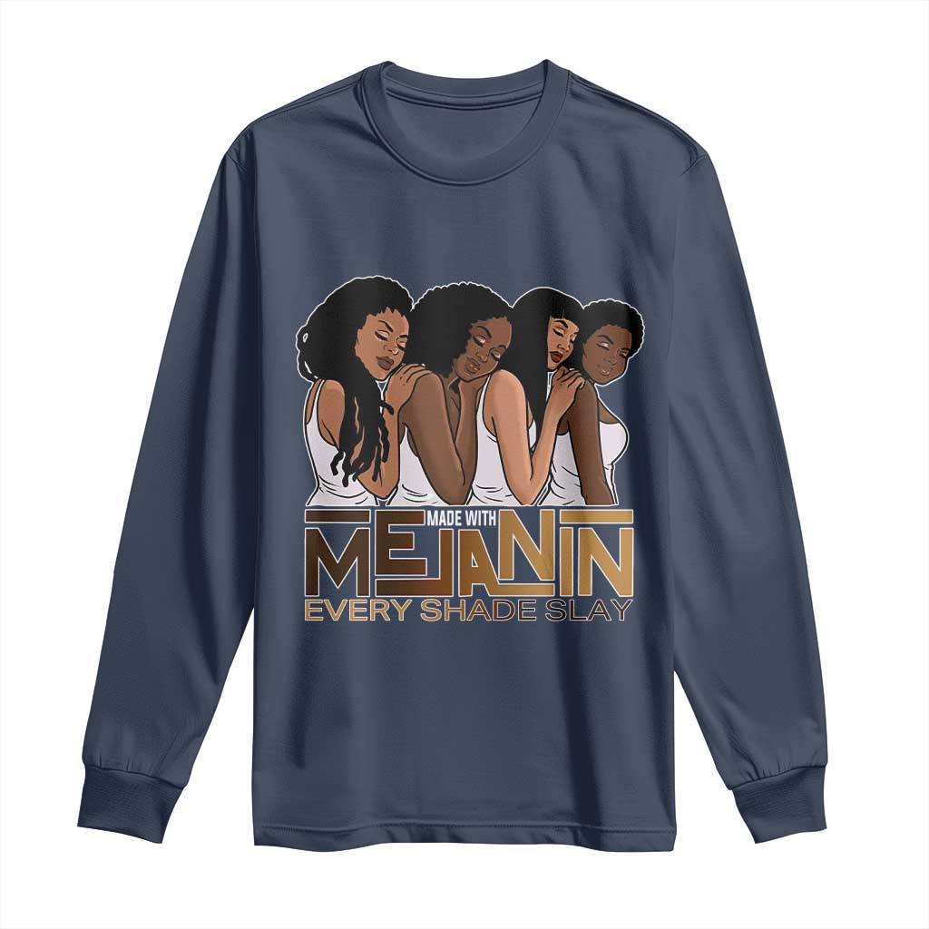 Made With Melanin Every Shade Slays Long Sleeve Shirt Proud African American