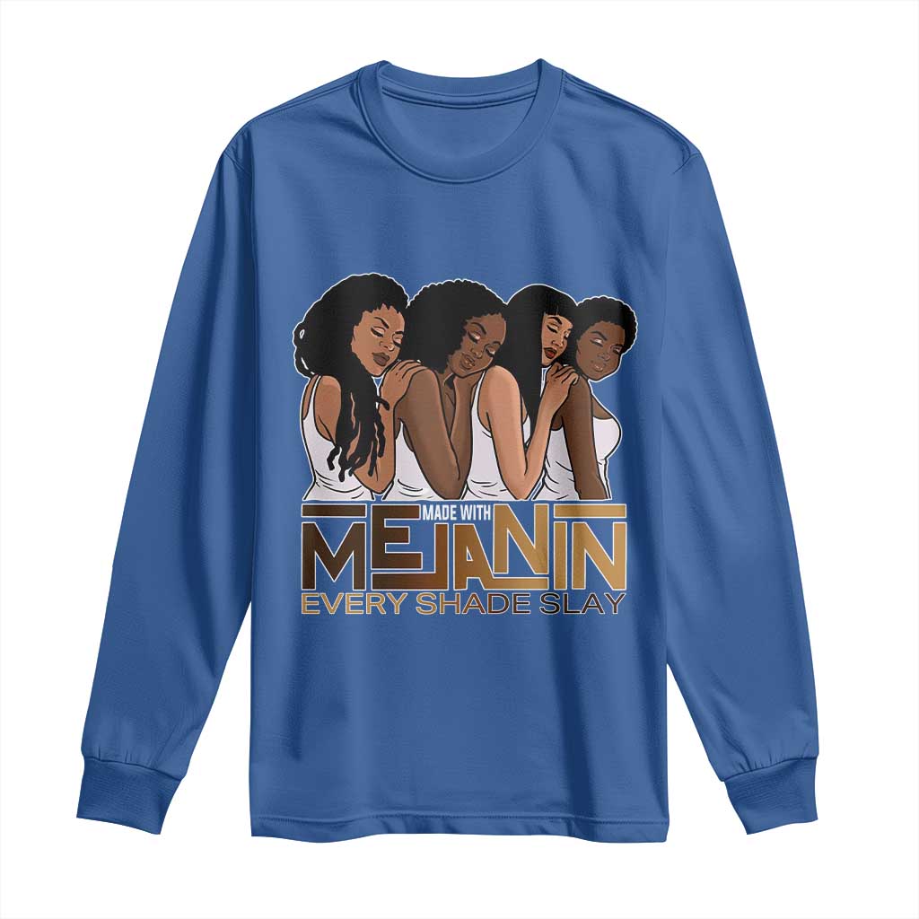 Made With Melanin Every Shade Slays Long Sleeve Shirt Proud African American