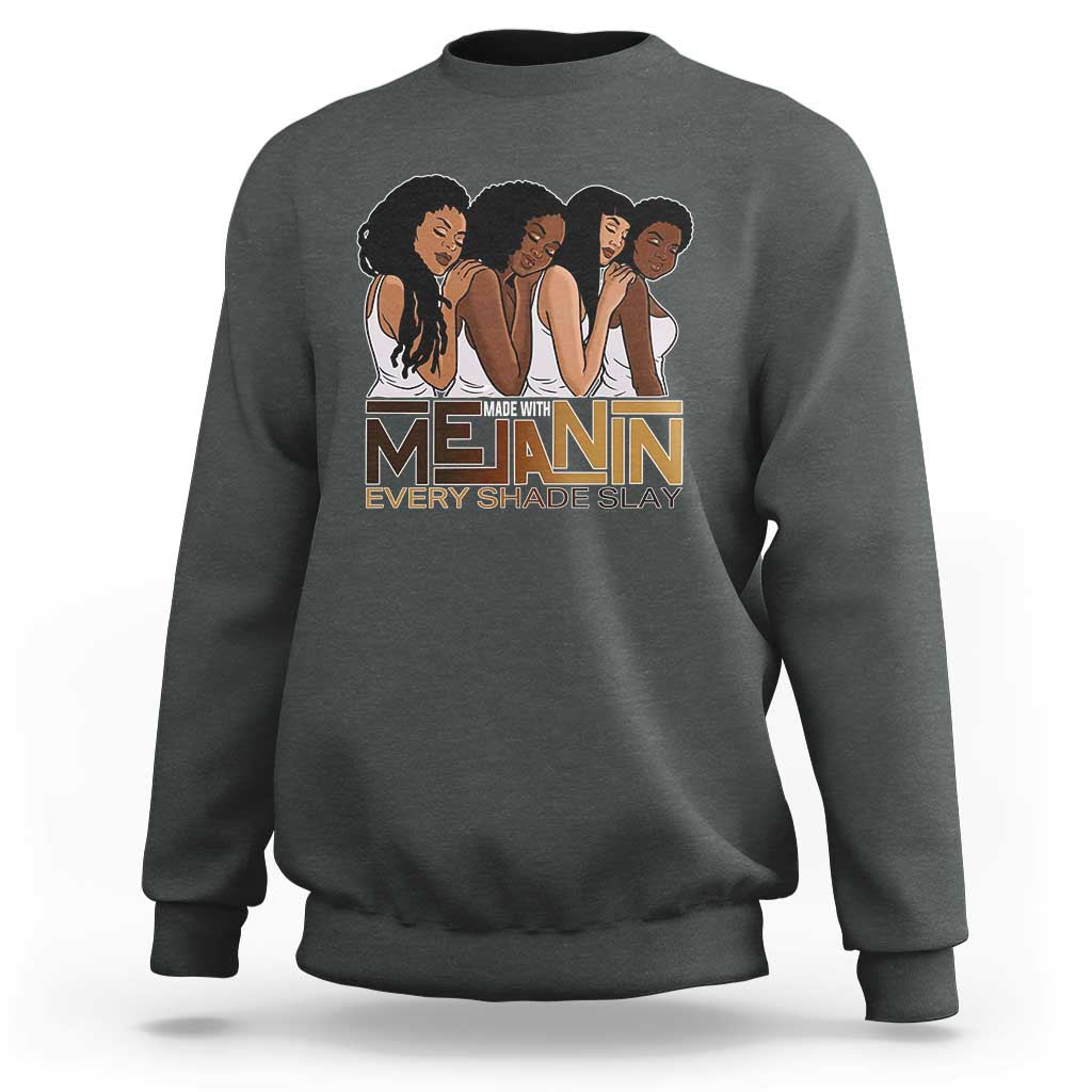 Made With Melanin Every Shade Slays Sweatshirt Proud African American