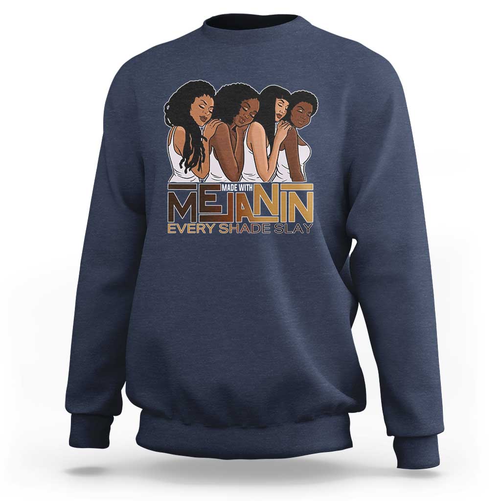 Made With Melanin Every Shade Slays Sweatshirt Proud African American