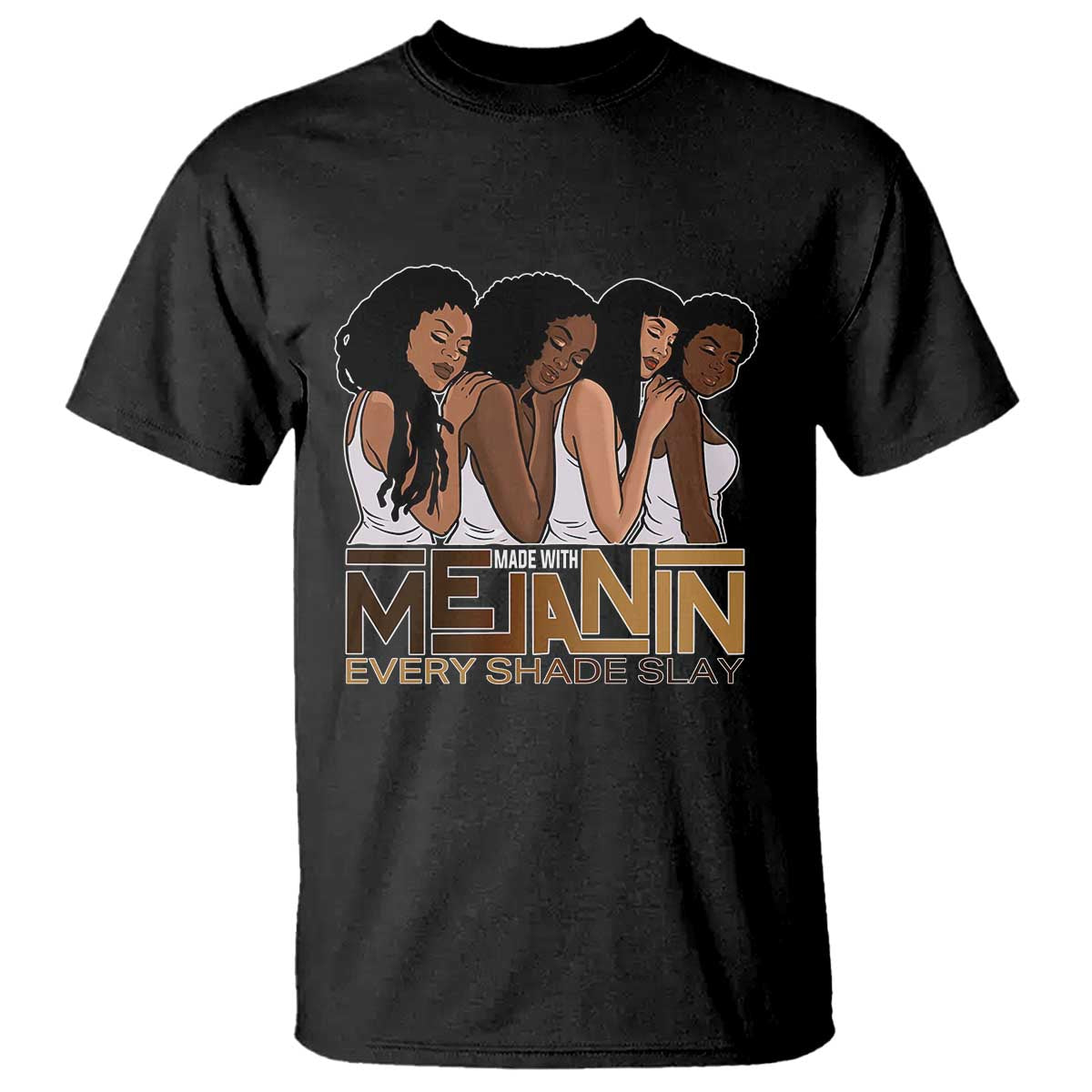 Made With Melanin Every Shade Slays T Shirt Proud African American