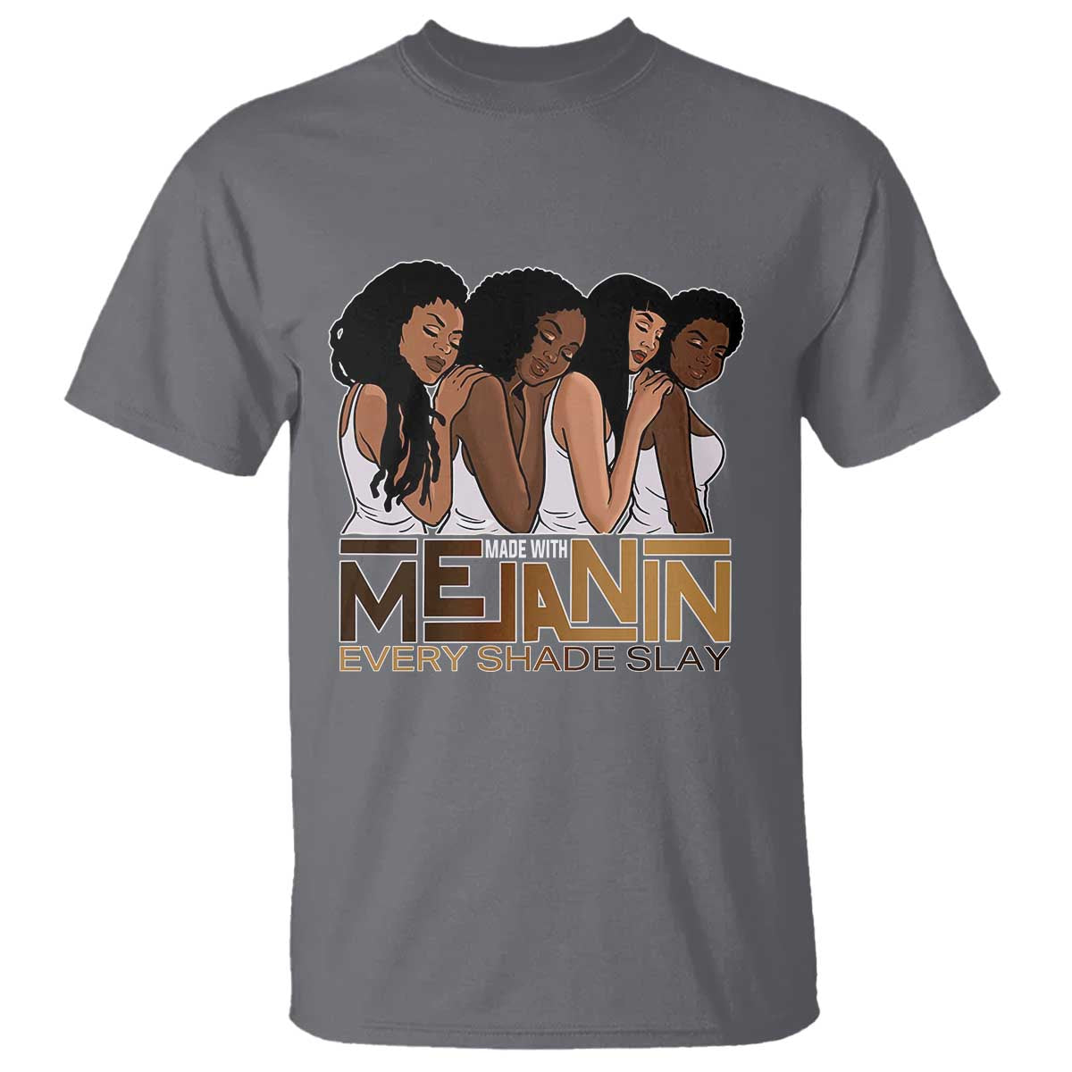 Made With Melanin Every Shade Slays T Shirt Proud African American