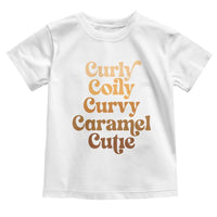 Afro Black Hair Melanin Toddler T Shirt Curly Coily Curvy Caramel Cutie
