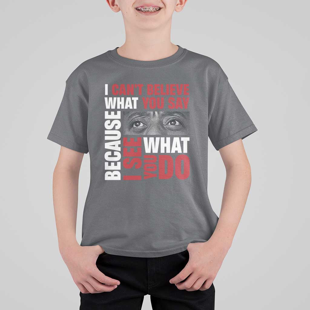 James Baldwin Inspirational Quotes T Shirt For Kid I Can't Believe What You Say Because I See What You Do Black History Month