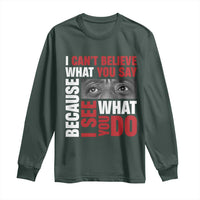 James Baldwin Inspirational Quotes Long Sleeve Shirt I Can't Believe What You Say Because I See What You Do Black History Month