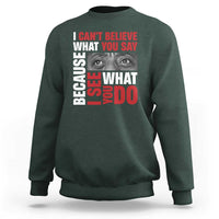 James Baldwin Inspirational Quotes Sweatshirt I Can't Believe What You Say Because I See What You Do Black History Month