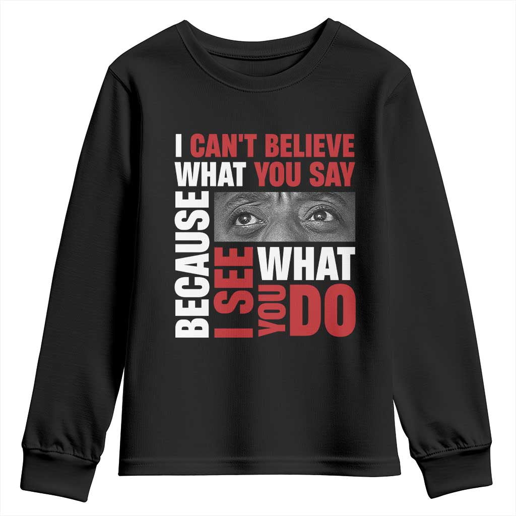 James Baldwin Inspirational Quotes Youth Sweatshirt I Can't Believe What You Say Because I See What You Do Black History Month