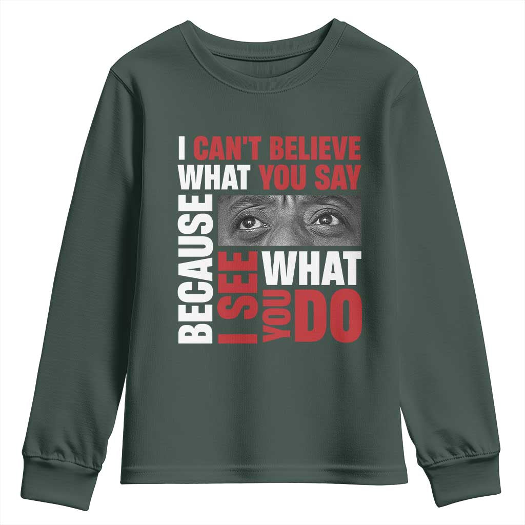 James Baldwin Inspirational Quotes Youth Sweatshirt I Can't Believe What You Say Because I See What You Do Black History Month
