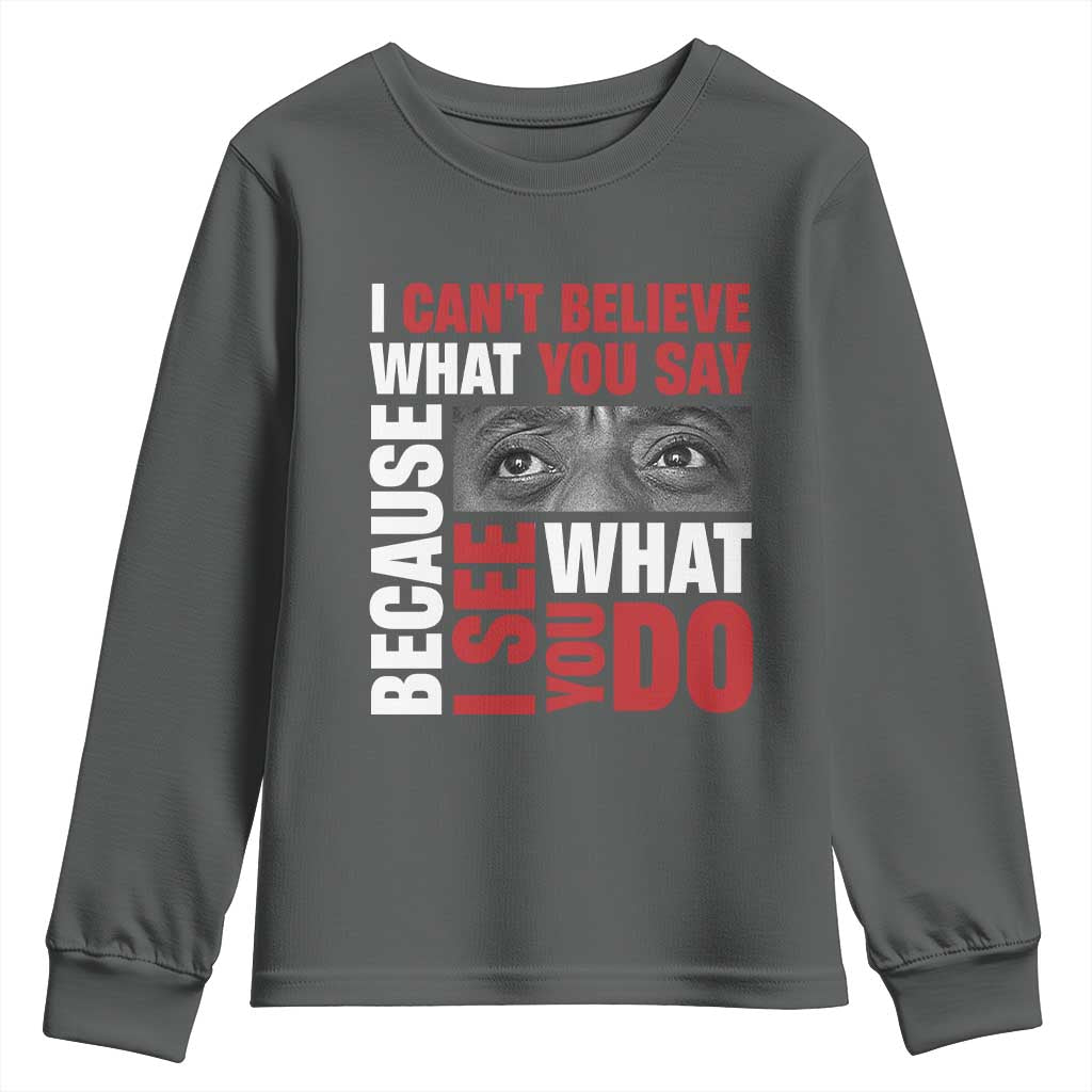 James Baldwin Inspirational Quotes Youth Sweatshirt I Can't Believe What You Say Because I See What You Do Black History Month