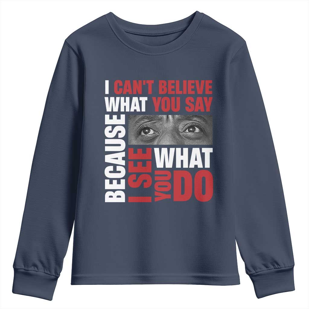 James Baldwin Inspirational Quotes Youth Sweatshirt I Can't Believe What You Say Because I See What You Do Black History Month