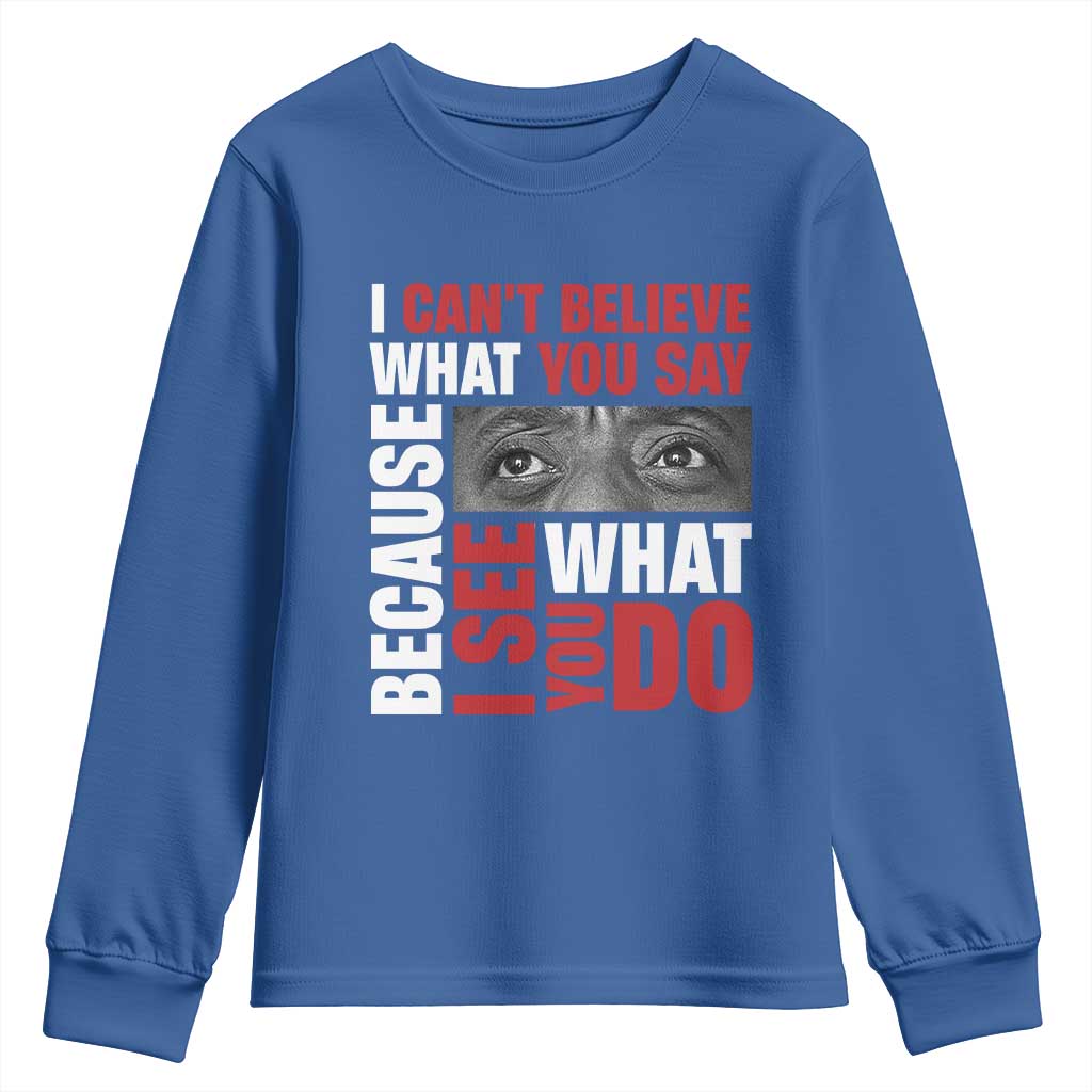 James Baldwin Inspirational Quotes Youth Sweatshirt I Can't Believe What You Say Because I See What You Do Black History Month