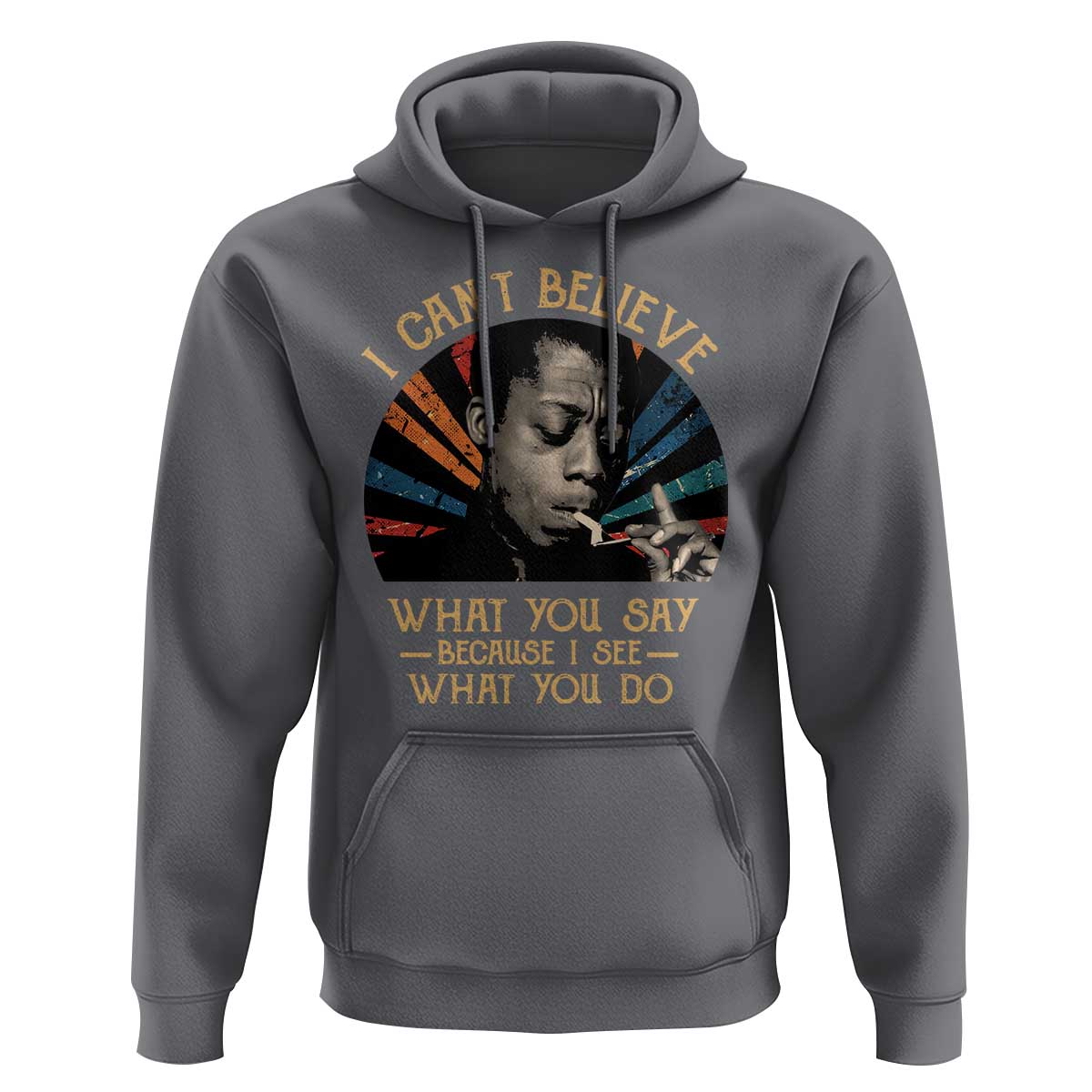 James Baldwin Inspirational Quotes Hoodie I Can't Believe What You Say Because I See What You Do Retro Stripes