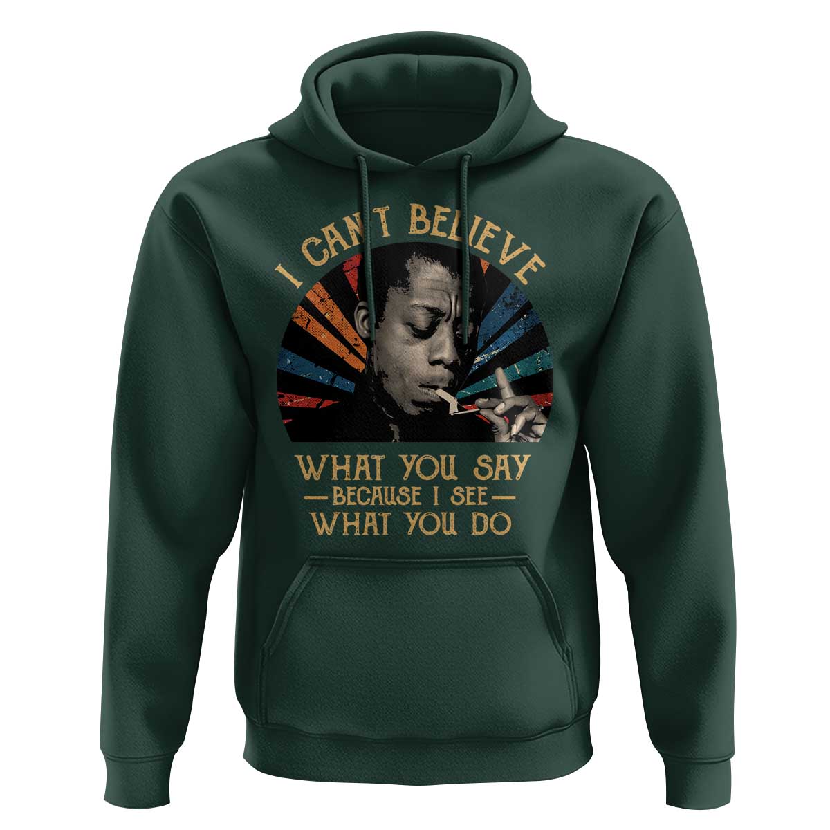 James Baldwin Inspirational Quotes Hoodie I Can't Believe What You Say Because I See What You Do Retro Stripes