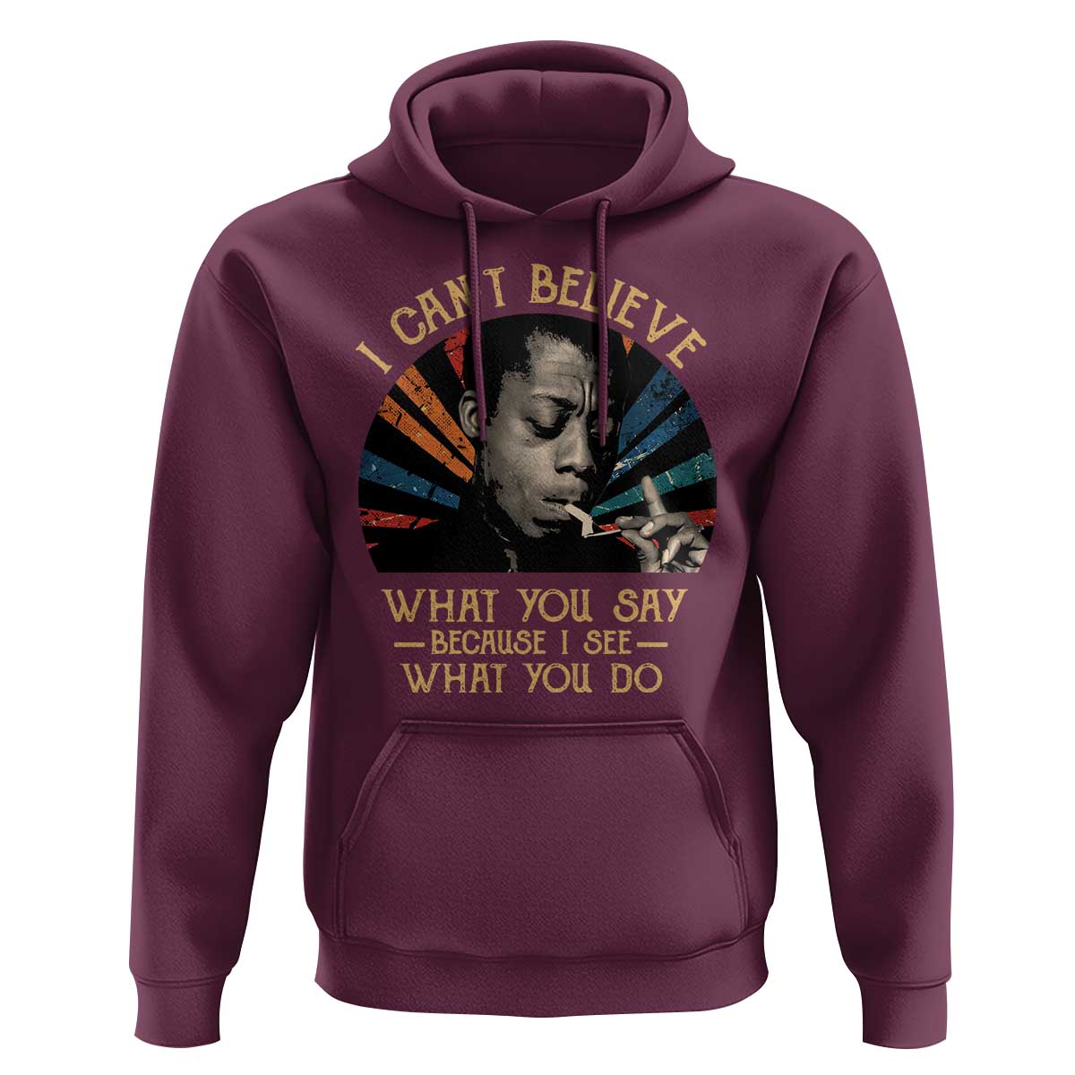 James Baldwin Inspirational Quotes Hoodie I Can't Believe What You Say Because I See What You Do Retro Stripes