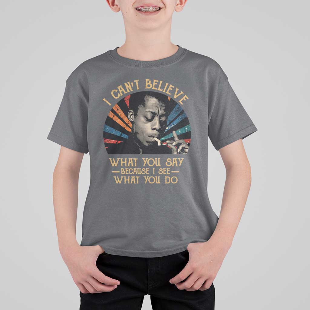 James Baldwin Inspirational Quotes T Shirt For Kid I Can't Believe What You Say Because I See What You Do Retro Stripes