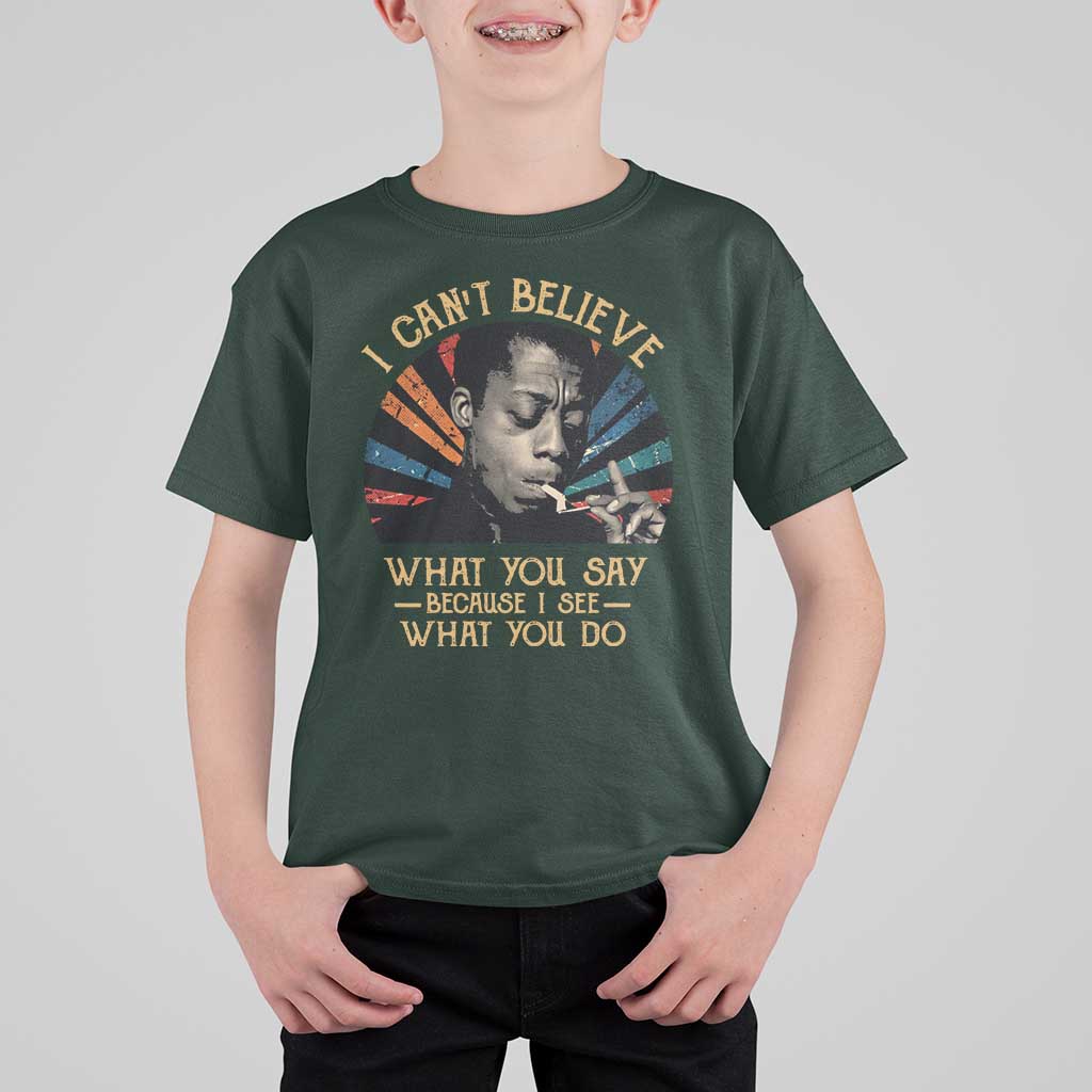 James Baldwin Inspirational Quotes T Shirt For Kid I Can't Believe What You Say Because I See What You Do Retro Stripes