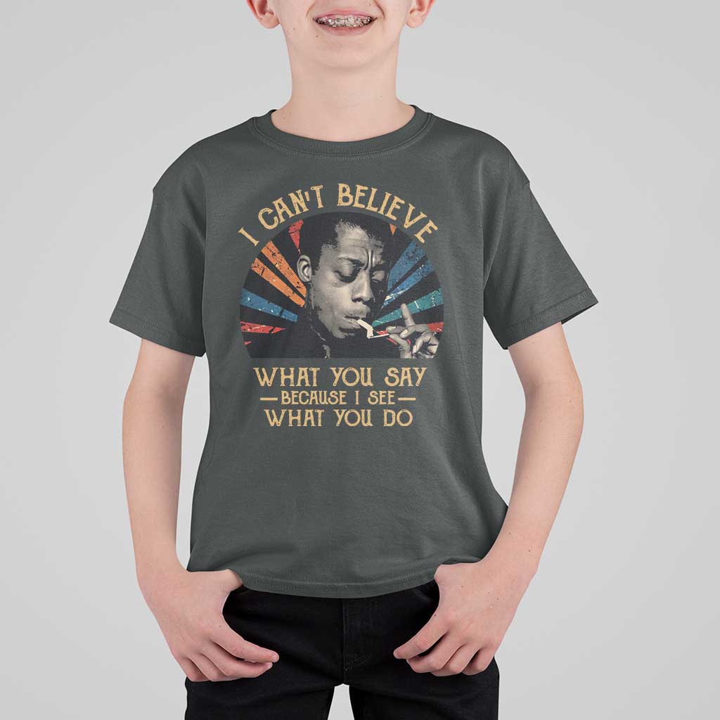James Baldwin Inspirational Quotes T Shirt For Kid I Can't Believe What You Say Because I See What You Do Retro Stripes