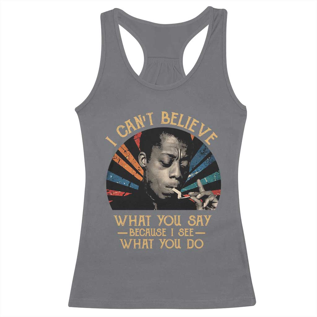 James Baldwin Inspirational Quotes Racerback Tank Top I Can't Believe What You Say Because I See What You Do Retro Stripes