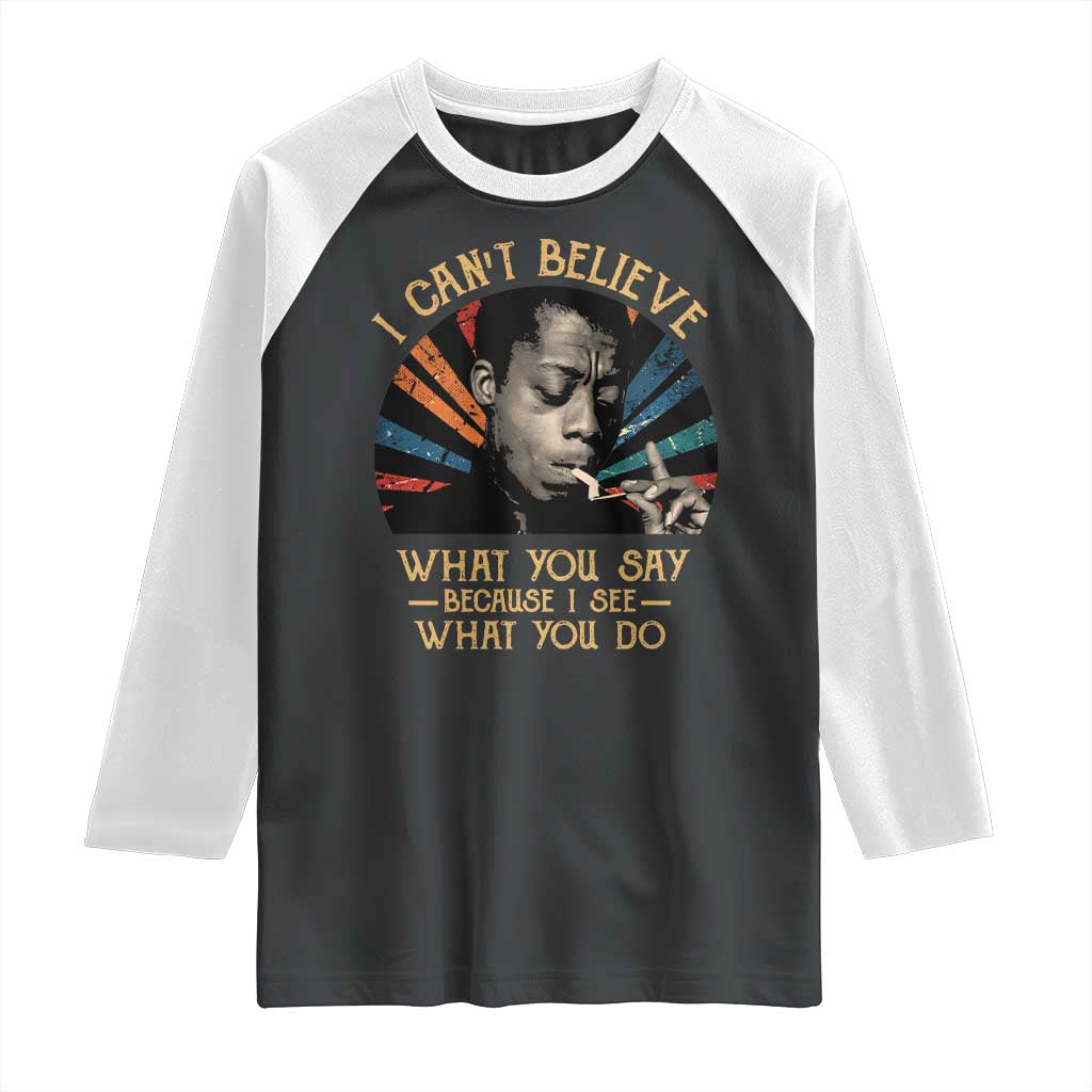 James Baldwin Inspirational Quotes Raglan Shirt I Can't Believe What You Say Because I See What You Do Retro Stripes
