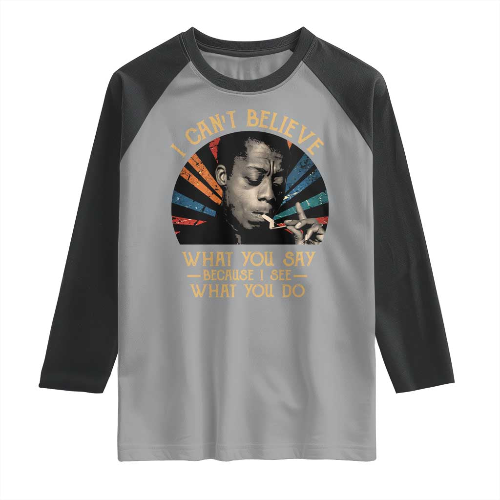 James Baldwin Inspirational Quotes Raglan Shirt I Can't Believe What You Say Because I See What You Do Retro Stripes