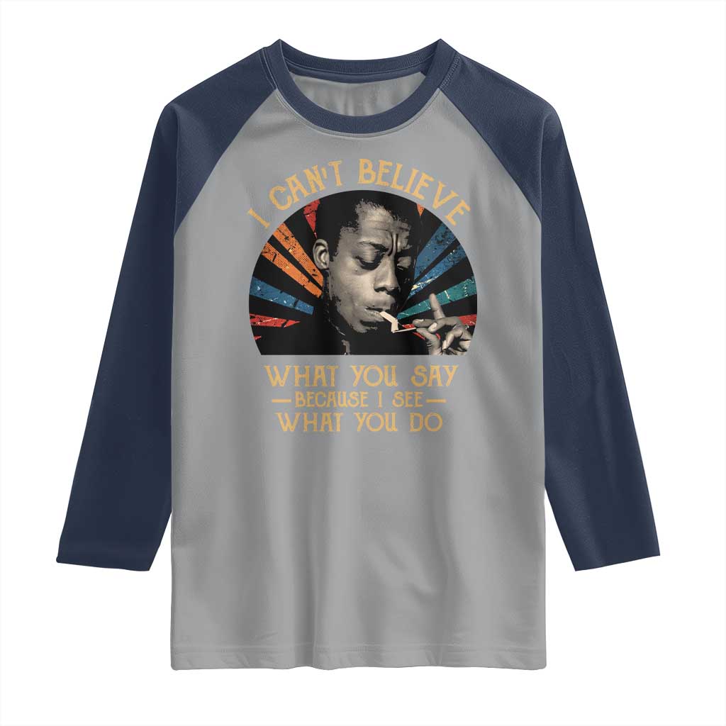 James Baldwin Inspirational Quotes Raglan Shirt I Can't Believe What You Say Because I See What You Do Retro Stripes