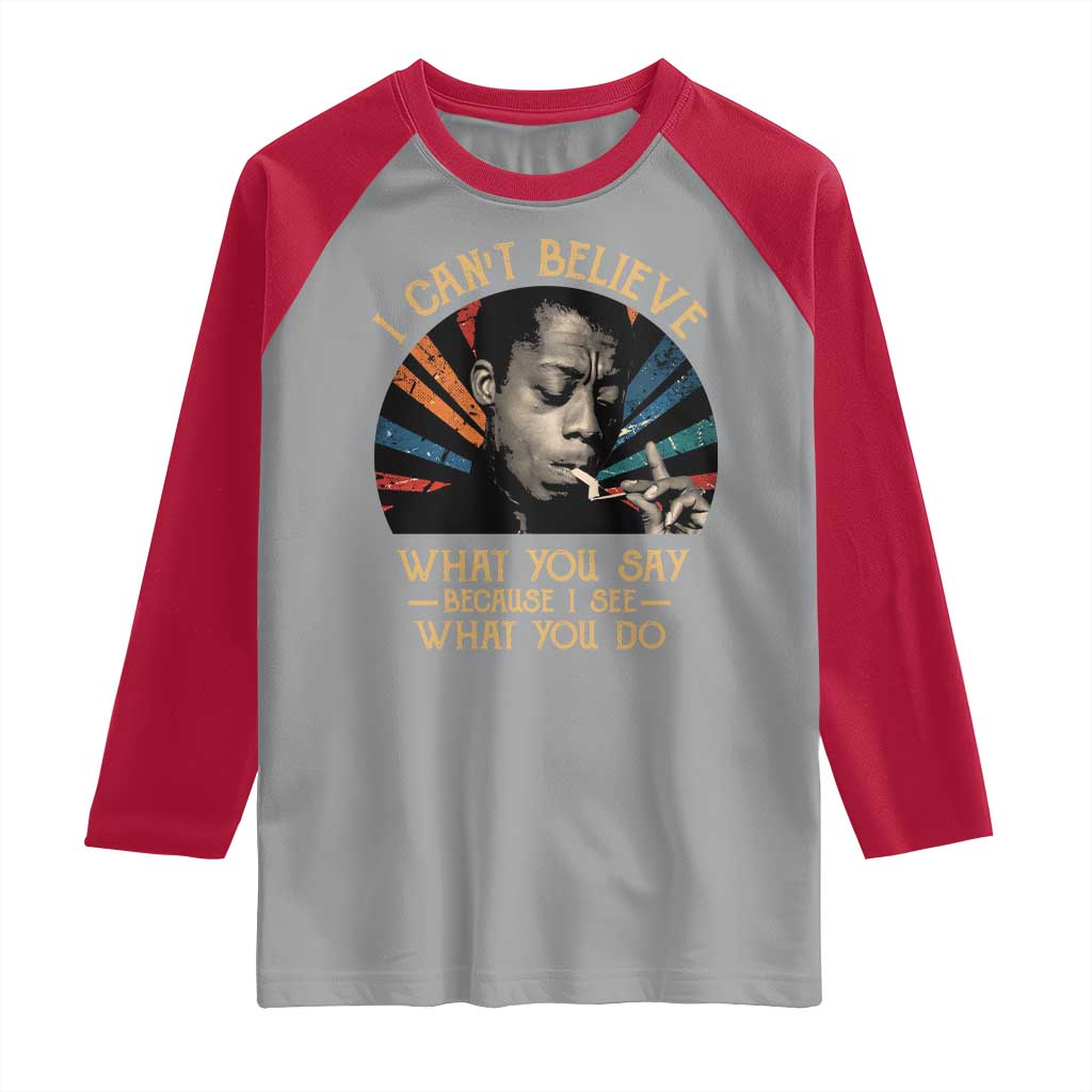 James Baldwin Inspirational Quotes Raglan Shirt I Can't Believe What You Say Because I See What You Do Retro Stripes