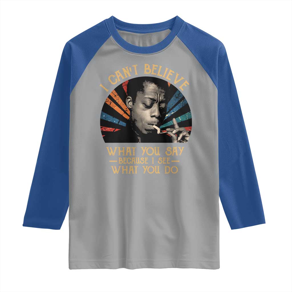 James Baldwin Inspirational Quotes Raglan Shirt I Can't Believe What You Say Because I See What You Do Retro Stripes