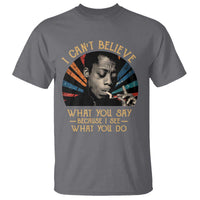 James Baldwin Inspirational Quotes T Shirt I Can't Believe What You Say Because I See What You Do Retro Stripes
