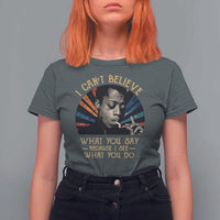 James Baldwin Inspirational Quotes T Shirt For Women I Can't Believe What You Say Because I See What You Do Retro Stripes