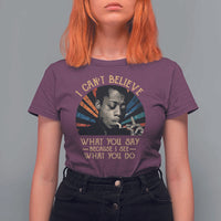 James Baldwin Inspirational Quotes T Shirt For Women I Can't Believe What You Say Because I See What You Do Retro Stripes