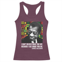 James Baldwin Inspirational Quotes Racerback Tank Top I Can't Believe What You Say Because I See What You Do Black History