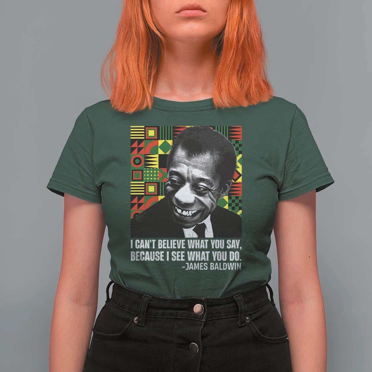 James Baldwin Inspirational Quotes T Shirt For Women I Can't Believe What You Say Because I See What You Do Black History