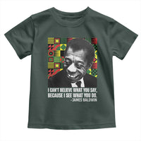 James Baldwin Inspirational Quotes Toddler T Shirt I Can't Believe What You Say Because I See What You Do Black History