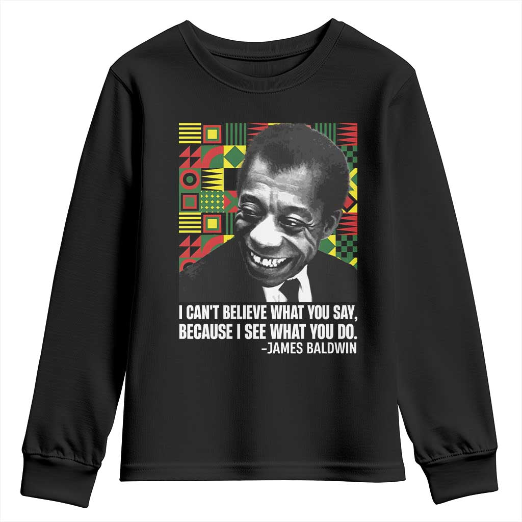 James Baldwin Inspirational Quotes Youth Sweatshirt I Can't Believe What You Say Because I See What You Do Black History