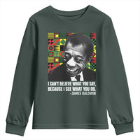 James Baldwin Inspirational Quotes Youth Sweatshirt I Can't Believe What You Say Because I See What You Do Black History
