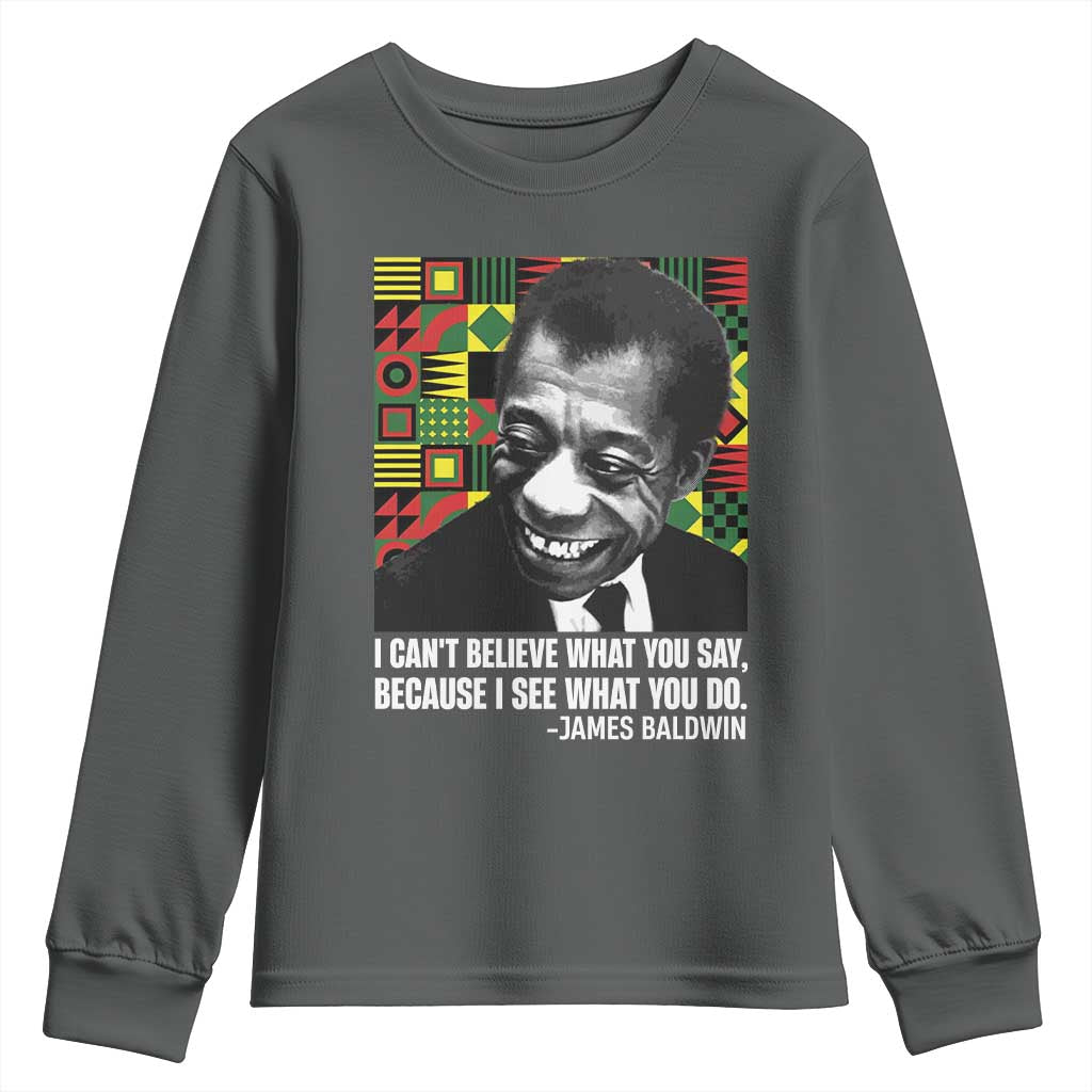 James Baldwin Inspirational Quotes Youth Sweatshirt I Can't Believe What You Say Because I See What You Do Black History